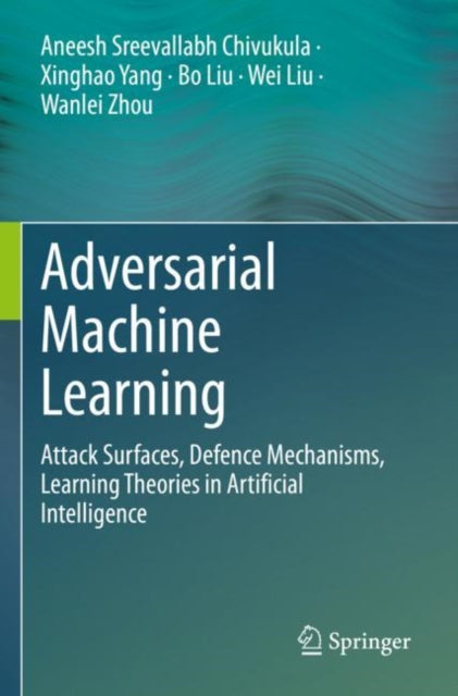 Adversarial Machine Learning: Attack Surfaces, Defence Mechanisms, Learning Theories in Artificial Intelligence