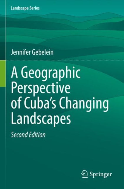 A Geographic Perspective of Cuba’s Changing Landscapes