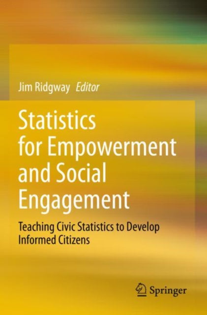 Statistics for Empowerment and Social Engagement: Teaching Civic Statistics to Develop Informed Citizens