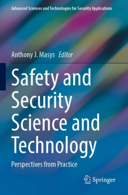 Safety and Security Science and Technology: Perspectives from Practice