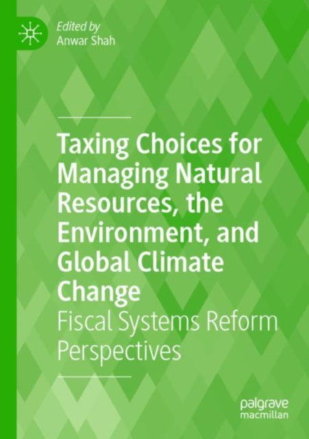 Taxing Choices for Managing Natural Resources, the Environment, and Global Climate Change: Fiscal Systems Reform Perspectives