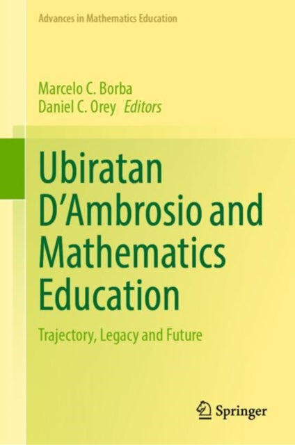 Ubiratan D’Ambrosio and Mathematics Education: Trajectory, Legacy and Future