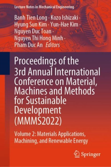 Proceedings of the 3rd Annual International Conference on Material, Machines and Methods for Sustainable Development (MMMS2022): Volume 2: Materials Applications, Machining, and Renewable Energy
