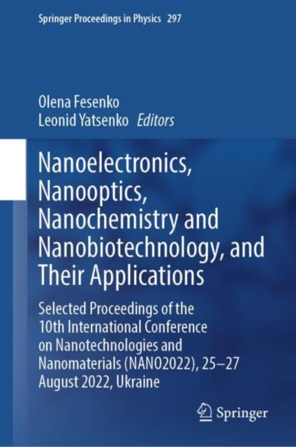 Nanoelectronics,  Nanooptics, Nanochemistry and Nanobiotechnology, and Their Applications: Selected Proceedings of the 10th International Conference on Nanotechnologies and Nanomaterials (NANO2022), 25–27 August 2022, Ukraine