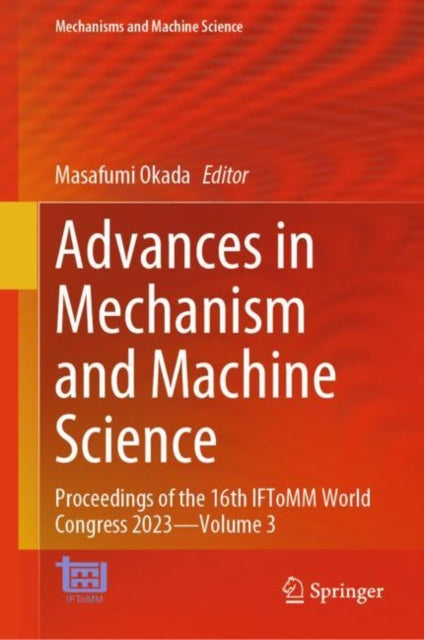 Advances in Mechanism and Machine Science: Proceedings of the 16th IFToMM World Congress 2023—Volume 3