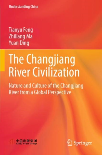 The Changjiang River Civilization: Nature and Culture of the Changjiang River from a Global Perspective