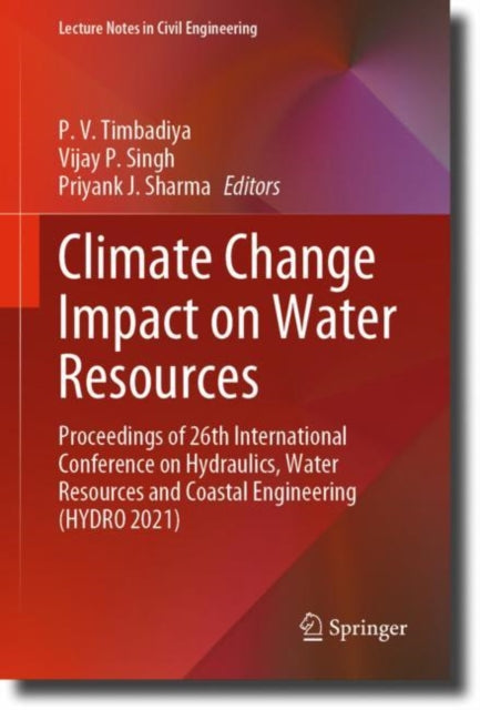 Climate Change Impact on Water Resources: Proceedings of 26th International Conference on Hydraulics, Water Resources and Coastal Engineering (HYDRO 2021)