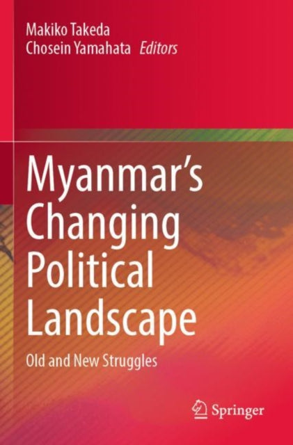 Myanmar’s Changing Political Landscape: Old and New Struggles