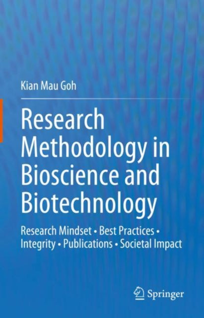 Research Methodology in Bioscience and Biotechnology: Research Mindset • Best Practices • Integrity • Publications • Societal Impact