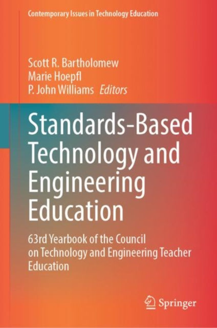 Standards-Based Technology and Engineering Education: 63rd Yearbook of the Council on Technology and Engineering Teacher Education