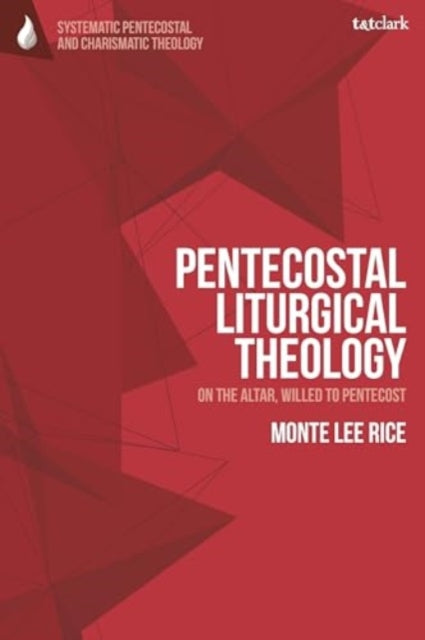 Pentecostal Liturgical Theology: On the Altar, Willed to Pentecost