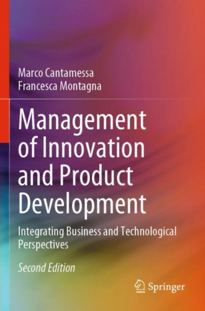 Management of Innovation and Product Development: Integrating Business and Technological Perspectives