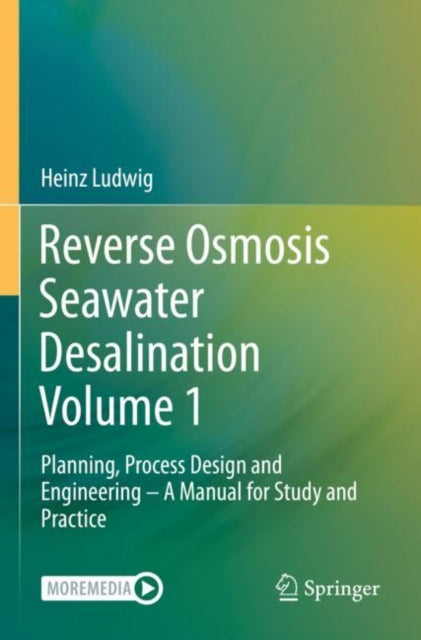 Reverse Osmosis Seawater Desalination Volume 1: Planning, Process Design and Engineering – A Manual for Study and Practice