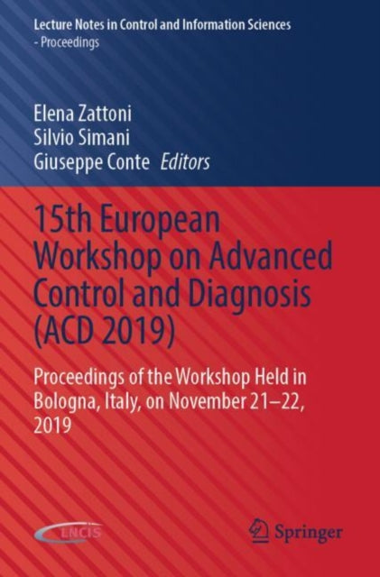 15th European Workshop on Advanced Control and Diagnosis (ACD 2019): Proceedings of the Workshop Held in Bologna, Italy, on November 21–22, 2019