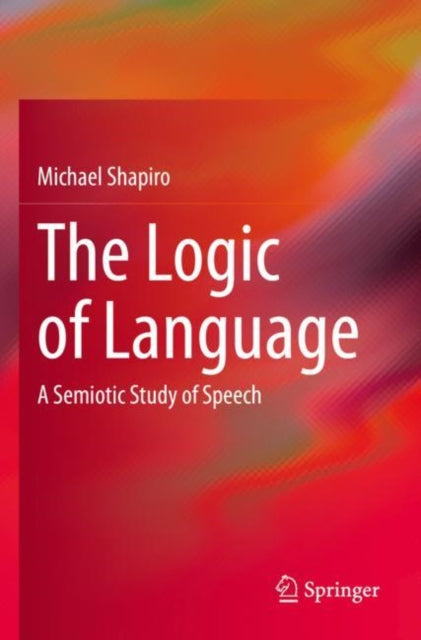 The Logic of Language: A Semiotic Study of Speech