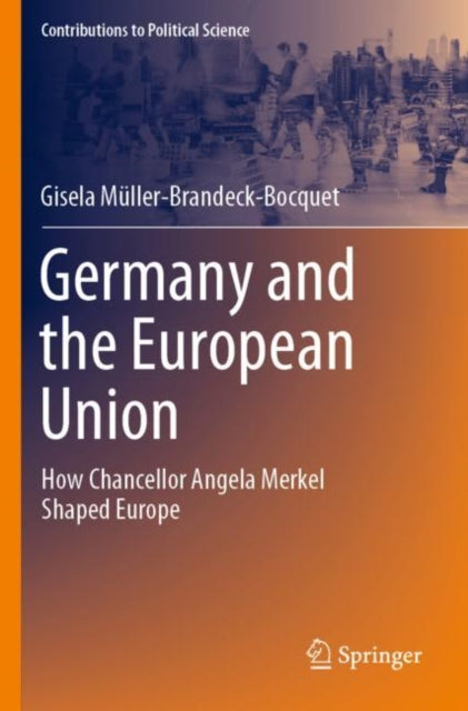 Germany and the European Union: How Chancellor Angela Merkel Shaped Europe
