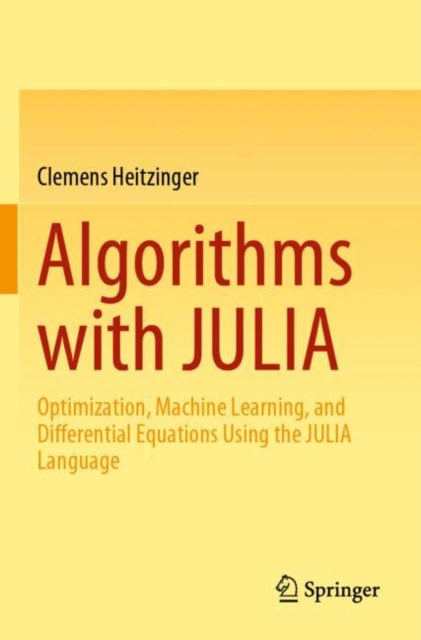 Algorithms with JULIA: Optimization, Machine Learning, and Differential Equations Using the JULIA Language