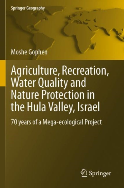Agriculture, Recreation, Water Quality and Nature Protection in the Hula Valley, Israel: 70 years of a Mega-ecological Project