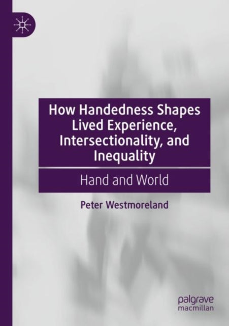 How Handedness Shapes Lived Experience, Intersectionality, and Inequality: Hand and World