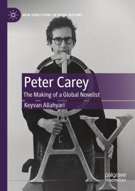 Peter Carey: The Making of a Global Novelist