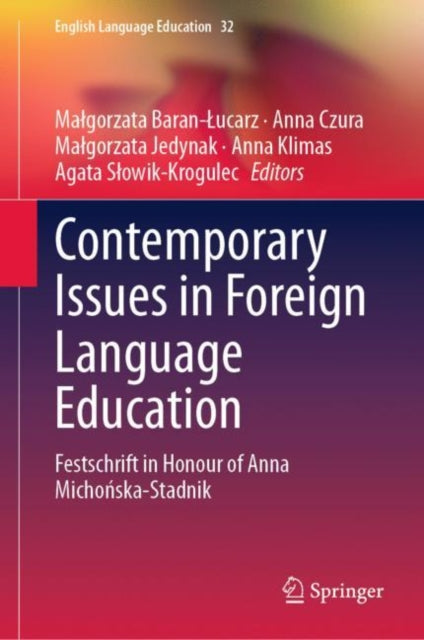 Contemporary Issues  in Foreign Language Education: Festschrift in Honour of Anna Michonska-Stadnik