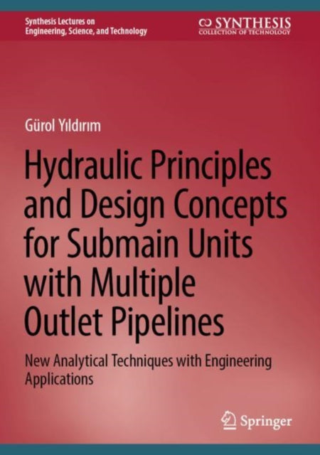 Hydraulic Principles and Design Concepts for Submain Units with Multiple Outlet Pipelines: New Analytical Techniques with Engineering Applications