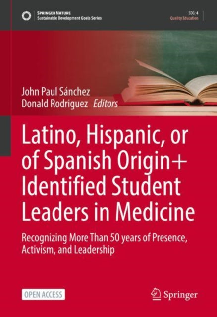 Latino, Hispanic, or of Spanish Origin+ Identified Student Leaders in Medicine: Recognizing More Than 50 years of Presence, Activism, and Leadership