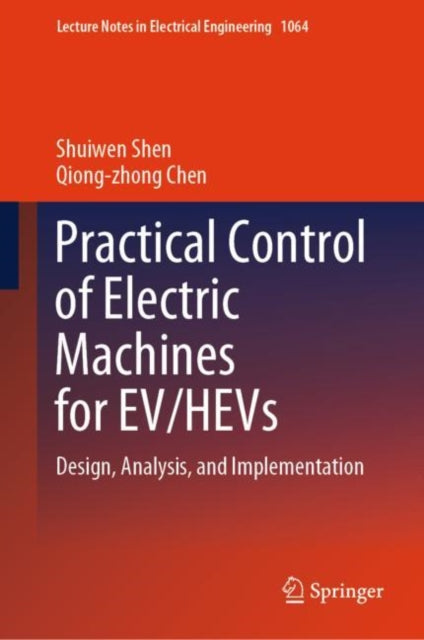 Practical Control of Electric Machines for EV/HEVs: Design, Analysis, and Implementation