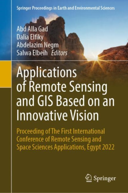 Applications of Remote Sensing and GIS Based on an Innovative Vision: Proceeding of The First International Conference of Remote Sensing and Space Sciences Applications, Egypt 2022