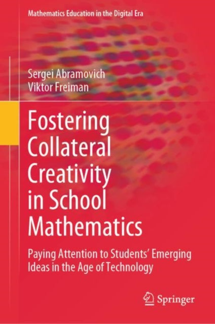 Fostering Collateral Creativity in School Mathematics: Paying Attention to Students’ Emerging Ideas in the Age of Technology
