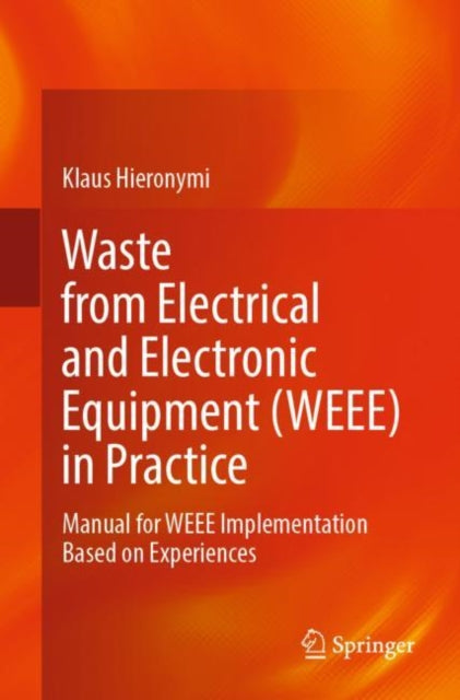 Waste from Electrical and Electronic Equipment (WEEE) in Practice: Manual for WEEE Implementation Based on Experiences