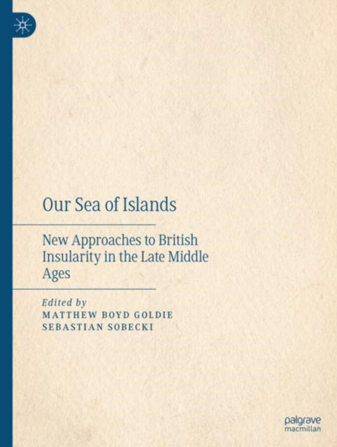 Our Sea of Islands: New Approaches to British Insularity in the Late Middle Ages