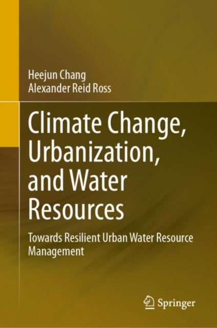 Climate Change, Urbanization, and Water Resources: Towards Resilient Urban Water Resource Management