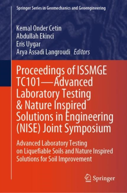 Proceedings of ISSMGE TC101—Advanced Laboratory Testing & Nature Inspired Solutions in Engineering (NISE) Joint Symposium: Advanced Laboratory Testing on Liquefiable Soils and Nature Inspired Solutions for Soil Improvement