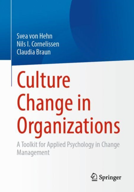 Culture Change in Organizations: A Toolkit for Applied Psychology in Change Management