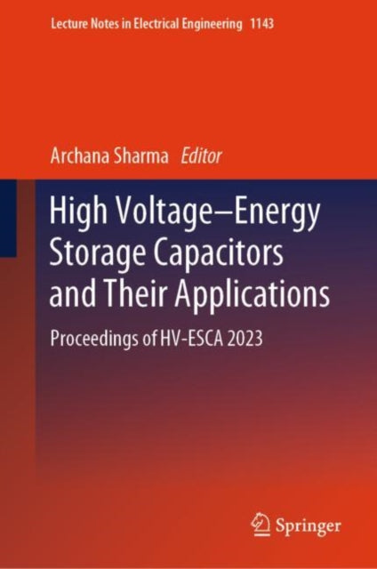 High Voltage–Energy Storage Capacitors and Their Applications: Proceedings of HV-ESCA 2023