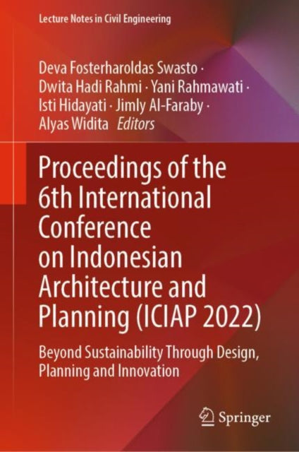 Proceedings of the 6th International Conference on Indonesian Architecture and Planning (ICIAP 2022): Beyond Sustainability Through Design, Planning and Innovation