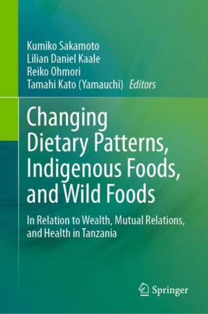 Changing Dietary Patterns, Indigenous Foods, and Wild Foods: In Relation to Wealth, Mutual Relations, and Health in Tanzania
