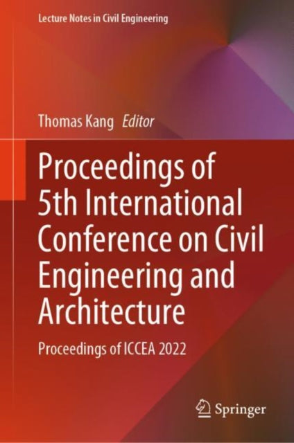 Proceedings of 5th International Conference on Civil Engineering and Architecture: Proceedings of ICCEA 2022