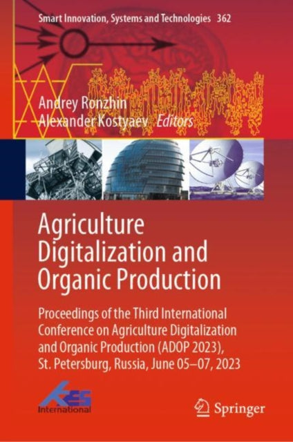 Agriculture Digitalization and Organic Production: Proceedings of the Third International Conference on Agriculture Digitalization and Organic Production (ADOP 2023), St. Petersburg, Russia, June 05–07, 2023