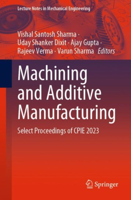 Machining and Additive Manufacturing: Select Proceedings of CPIE 2023