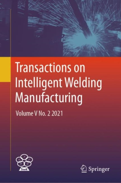Transactions on Intelligent Welding Manufacturing: Volume V No. 2  2021