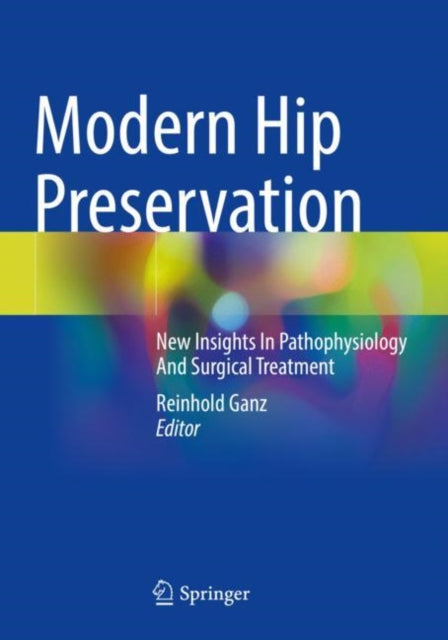 Modern Hip Preservation: New Insights In Pathophysiology And Surgical Treatment