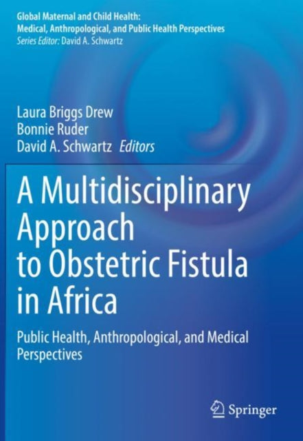 A Multidisciplinary Approach to Obstetric Fistula in Africa: Public Health, Anthropological, and Medical Perspectives