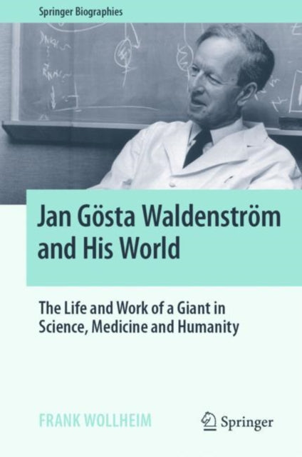 Jan Gosta Waldenstrom and His World: The Life and Work of a Giant in Science, Medicine and Humanity