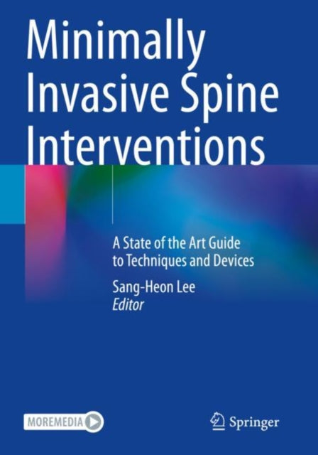 Minimally Invasive Spine Interventions: A State of the Art Guide to Techniques and Devices