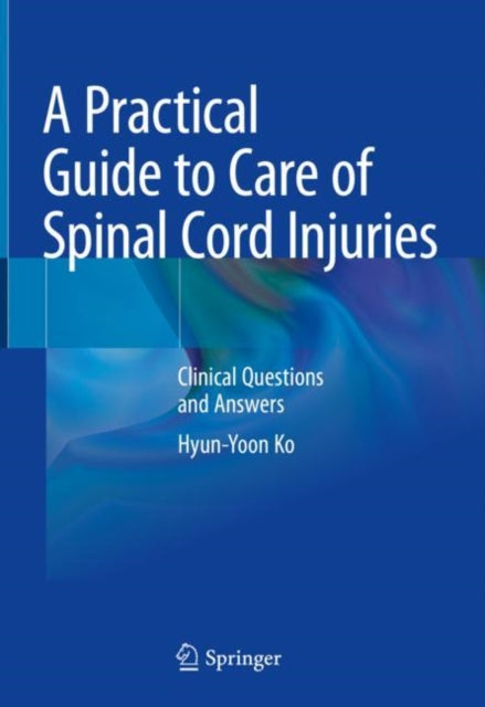 A Practical Guide to Care of Spinal Cord Injuries: Clinical Questions and Answers