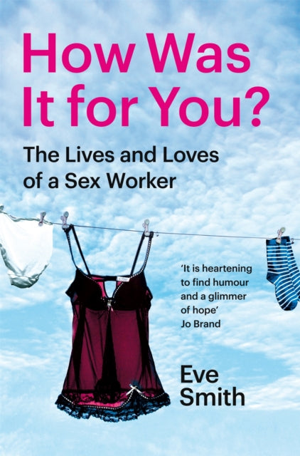 How Was It for You?: The Lives and Loves of a Sex Worker