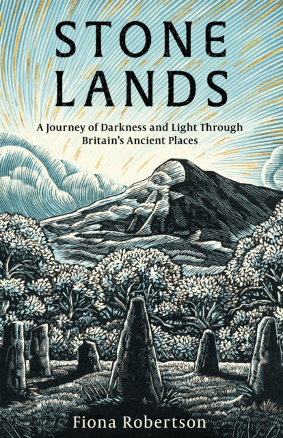 Stone Lands: A Journey of Darkness and Light Through Britain’s Ancient Places