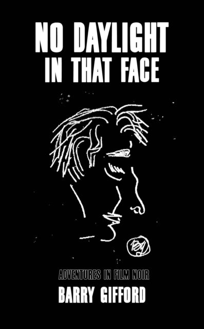 No Daylight in That Face: Adventures in Film Noir